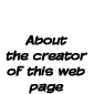 About the creator of this web page